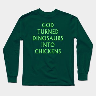 God Turned Dinosaurs Into Chickens Long Sleeve T-Shirt